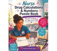 Nurse Drug Calculations & Numbers Puzzle Book: Puzzles to Challenge Your Mind and Your Skills (Nursing Puzzle Book Companions to Aid Relaxation, Reflection & Learning)