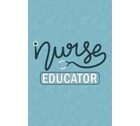 Nurse Educator: Blank Lined Journal For Nurse Educator Gift| LPN Nurse Practitioner Daily Notebook| Future RN Nurse Educator Student Graduation Appreciation Diary| 6x9 Inch Nurse Journal