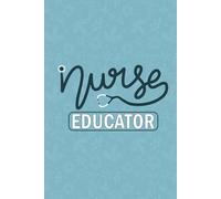Nurse Educator: Blank Lined Journal For Nurse Educator Gift| LPN Nurse Practitioner Daily Notebook| Future RN Nurse Educator Student Graduation Appreciation Diary| 6x9 Inch Nurse Journal