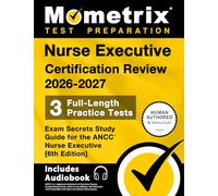 Nurse Executive Certification Review 2026-2027 - 3 Full-Length Practice Tests, Exam Secrets Study Guide for the ANCC Nurse Executive: [6th Edition]