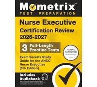 Nurse Executive Certification Review 2026-2027 - 3 Full-Length Practice Tests, Exam Secrets Study Guide for the ANCC Nurse Executive: [6th Edition]