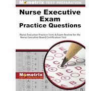 Nurse Executive Exam Practice Questions: Nurse Executive Practice Tests & Exam Review for the Nurse Executive Board Certification Test (Mometrix Test Preparation)