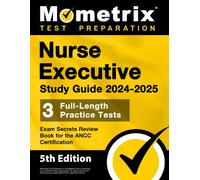 Nurse Executive Study Guide 2024-2025 - 3 Full-Length Practice Tests, Exam Secrets Review Book for the ANCC Certification: [5th Edition]
