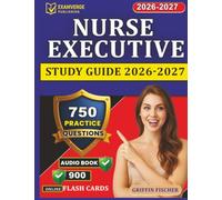 Nurse Executive Study Guide 2026-2027: Professional Preparation with 750 Practice Questions And Detail Explanations