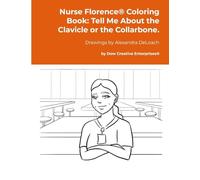Nurse Florence® Coloring Book: Tell Me About the Clavicle or the Collarbone.
