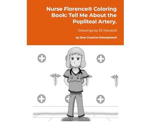 Nurse Florence® Coloring Book: Tell Me About the Popliteal Artery.