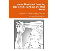 Nurse Florence® Coloring Book: Tell Me About the Ulna Bone.