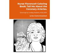 Nurse Florence(R) Coloring Book: Tell Me About the Coronary Arteries.