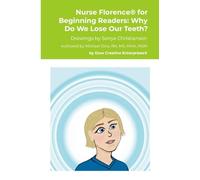 Nurse Florence(R) for Beginning Readers: Why Do We Lose Our Teeth?