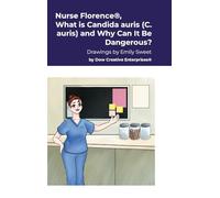 Nurse Florence(R), What is Candida auris (C. auris) and Why Can It Be Dangerous?