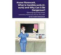 Nurse Florence®, What is Candida auris (C. auris) and Why Can It Be Dangerous?