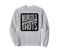 Nurse Funny - Nurses Call The Shots Sweatshirt