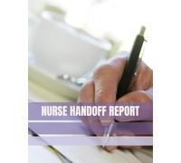 Nurse Handoff Report: Clinical Shift Documentation Logbook for Tracking Patient Details, Assessments, Interventions and Follow-Up Plans: Enhance ... Nurses, LPNs, CNAs, Nursing Professional