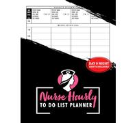 Nurse Hourly To-Do List Planner: Daily Nursing Day & Night Shift Report Logbook for 4 Patients | 100 Pages