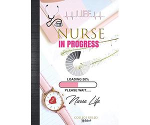 Nurse In Progress Loading Please Wait Nurse Life College Ruled Notebook: Cute Nurse Student Back To College Nursing Study Class Clinical Notes ... Paper With Grade Tracker & Planner Sheets