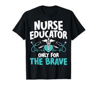 Nurse Instructor Gifts - Nurse Educator Only for The Brave T-Shirt