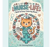 Nurse Life Coloring Book: Bold & Easy: 66 Funny and Cozy Nursing Designs for Stress Relief - Perfect Nurse Appreciation Gift for RNs, LPNs, Nursing Students