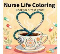 Nurse Life Coloring Book for Stress Relief: Relaxing Medical-Themed Designs with Stethoscopes, Coffee, Pills and Mandalas - A Gift for Nurses