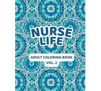 Nurse Life Coloring Book Volume 2: More Funny and Inspirational Quotes with Flowers and Appreciation Designs: Relaxing Coloring Collection for Nurses, ... Coffee Humor, and Motivational Sayings