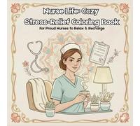 Nurse Life: Cozy Stress-Relief Coloring Book for Adults | Relaxing & Heartwarming Pages Celebrating: Everyday Moments of Caring, Compassion, and Calm (Coloring Books)