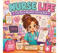 Nurse Life: Cute Nurse Moments Coloring Book with Funny Nurse Humor, Coffee Breaks, Cozy After-Shift Scenes & Kawaii Medical Doodles