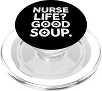 Nurse Life Good Soup Funny Nursing Quote For Nurses PopSockets PopGrip for MagSafe
