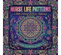 Nurse Life Patterns: Adult Coloring Book for Relaxation: Stress Relief Designs for Nurses, Nursing Students & RNs - Relaxation & Mindfulness