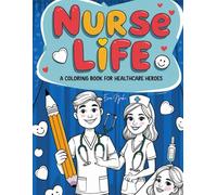 Nurse Life: Relax, Laugh, and Recharge.A fun, mindful and stress relief coloring book for nurses /Health Care workers who are our unsung heros