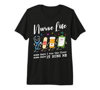 Nurse Life Some Days I Run The Floor Some Days It Runs Me Premium T-Shirt
