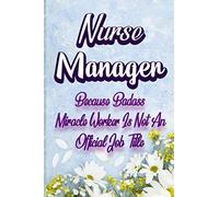 Nurse Manager: Because Badass Miracle Worker Is Not An Official Job Title - Funny 120 Pages Note / Lined Journal Notebook / Diary Gift for Nurse Manager / Friends & Coworkers Funny Note Taking Book