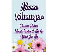 Nurse Manager: Because Badass Miracle Worker Is Not An Official Job Title - Funny 120 Pages Note / Lined Journal Notebook / Diary Gift for Nurse Manager / Friends & Coworkers Funny Note Taking Book