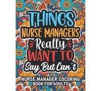 Nurse Manager Gifts: Nurse Manager Coloring Book For Adults: Motivational Swear Word Coloring Book for Nurse Managers with funny Cuss Words for Stress ... Nurse Manager Gifts For Women & Men