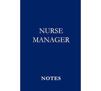 Nurse Manager Notes Deep Blue: Leadership Notebook for Nurse Managers, Meeting Notes, and Daily Staff Planning