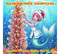 Nurse Mermaid Adventures - A Magical Undersea Coloring Book for Kids: Cute Mermaid Nurses Helping Sea Creatures in Creative Underwater Missions - Fun Coloring Book for Girls Ages 4-8