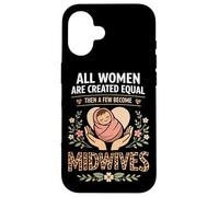 Nurse Midwife Birth Worker All Women Are Created Equal Then Case for iPhone 16