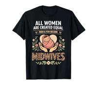Nurse Midwife Birth Worker All Women are Created Equal Then T-Shirt