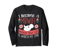 Nurse Midwife Birth Worker I Became A Midwife Because Your Long Sleeve T-Shirt