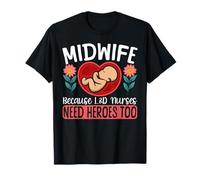 Nurse Midwife Birth Worker Midwife Because L&D Nurses Need T-Shirt
