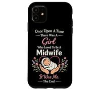 Nurse Midwife Birth Worker Once Upon A Time There Was A Girl Case for iPhone 11
