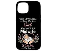 Nurse Midwife Birth Worker Once Upon A Time There Was A Girl Case for iPhone 15