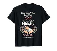 Nurse Midwife Birth Worker Once Upon A Time There was A Girl T-Shirt