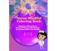 Nurse Mindful Coloring Book: Positive Affirmations Funny ER Nurse Life Quotes for Stress Relief and Smiles Volume 5