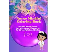 Nurse Mindful Coloring Book: Positive Affirmations Funny ER Nurse Life Quotes for Stress Relief and Smiles Volume 3