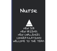 Nurse NoteBook New Job New Friends New Challenges Gongratulations Welcome To The Team: Inspirational Journal or Notebook for Nurse Gift: Great for ... Thank You/ Retirement/ Year End Gift