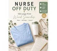 Nurse Off Duty: 104 Large Print Word Search Puzzles to Relax, Recharge, and Unwind After Every Shift (Solutions Included)