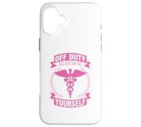 Nurse Off Duty Save Yourself Case for iPhone 16 Plus