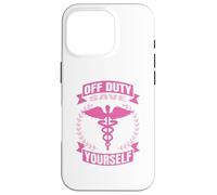 Nurse Off Duty Save Yourself Case for iPhone 16 Pro