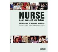Nurse: Past, Present and Future - The Making of Modern Nursing