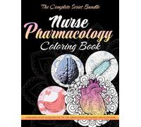 Nurse Pharmacology Coloring Book: The Complete Series Bundle - 4 Books In 1: A Relaxing Study Guide for the Top 120+ Medications on the Next Gen NCLEX Exam
