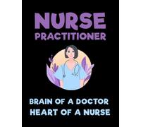 Nurse Practitioner Brain of a Doctor Heart of a Nurse: Composition Notebook Journal - Diary College Ruled Pages - Radiology, Neonatal, Retirement Party.
